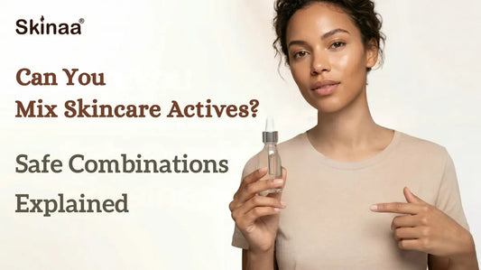 Can You Mix Skincare Actives? Safe Combinations Explained