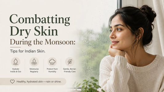 Combatting Dry Skin During the Monsoon: Tips for Indian Skin