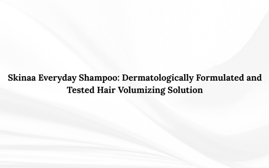 Skinaa Everyday Shampoo: Dermatologically Formulated and Tested Hair Volumizing Solution