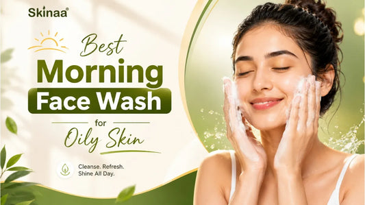 Best Morning Face Wash for Oily Skin