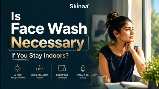 Is Face Wash Necessary if You Stay Indoors?