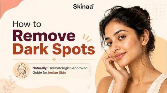 How to Remove Dark Spots Naturally: Dermatologist-Approved Guide for Indian Skin