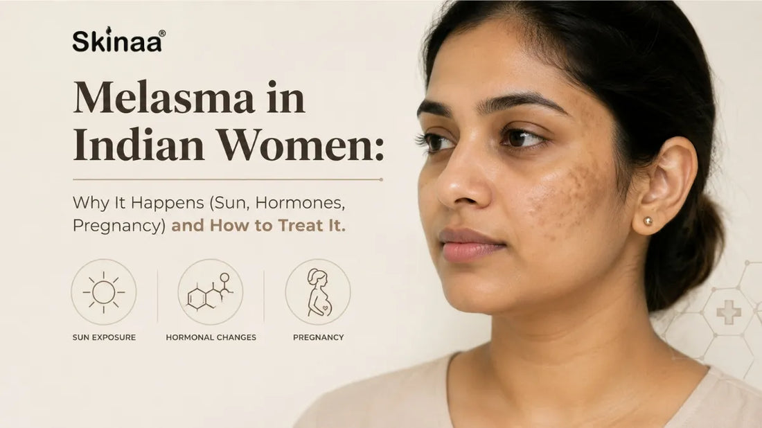 Melasma in Indian Women: Why It Happens (Sun, Hormones, Pregnancy) and How to Treat It