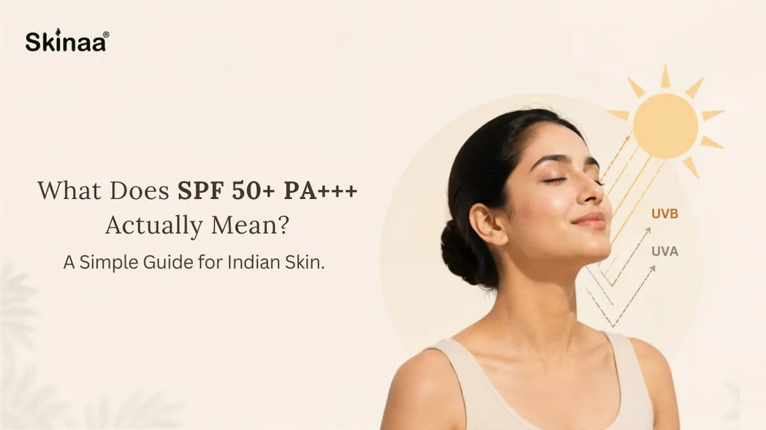 What Does SPF 50+ PA+++ Actually Mean? A Simple Guide for Indian Skin