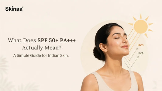 What Does SPF 50+ PA+++ Actually Mean? A Simple Guide for Indian Skin