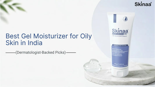 Best Gel Moisturizer for Oily Skin in India (Dermatologist-Backed Picks)