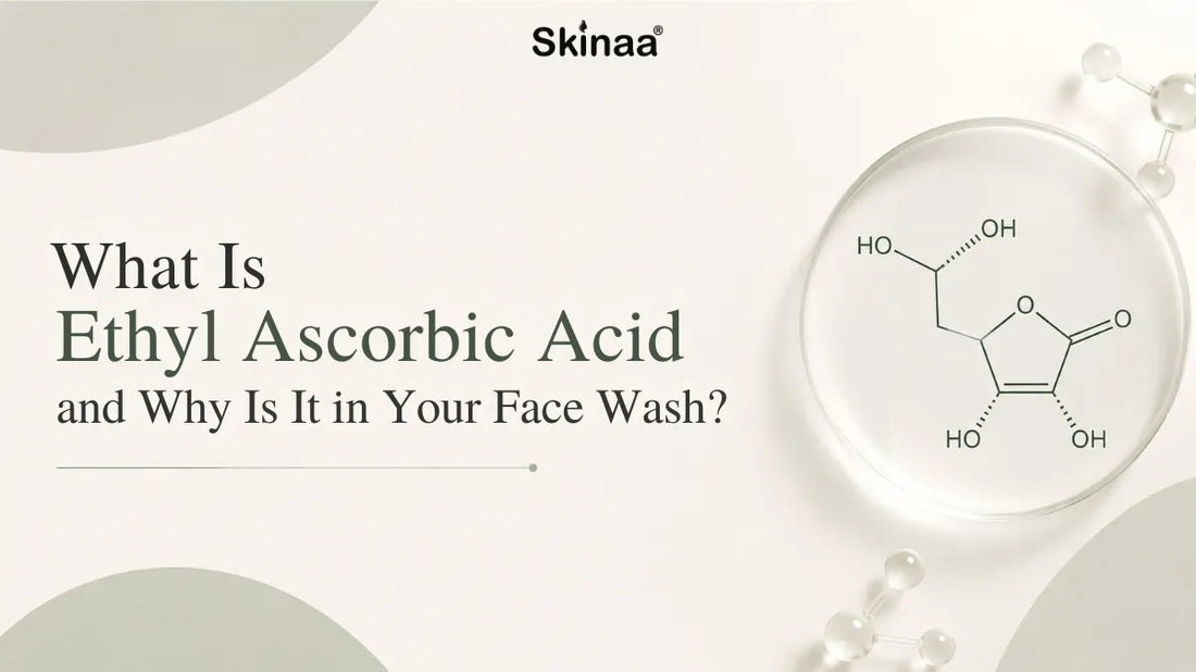What Is Ethyl Ascorbic Acid and Why Is It in Your Face Wash?