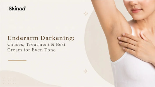 Underarm Darkening: Causes, Treatment & Best Cream for Even Tone