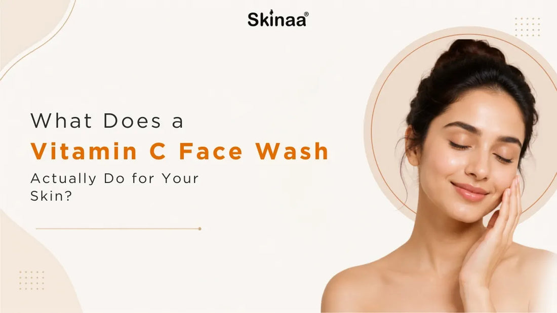 What Does a Vitamin C Face Wash Actually Do for Your Skin?