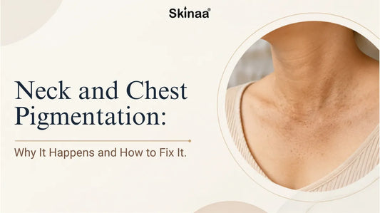 Neck and Chest Pigmentation: Why It Happens and How to Fix It