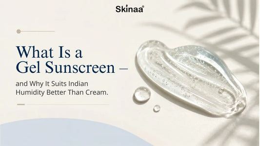 What Is a Gel Sunscreen — and Why It Suits Indian Humidity Better Than Cream