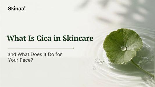 What Is Cica in Skincare and What Does It Do for Your Face?