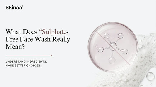 What Does "Sulphate-Free Face Wash" Really Mean?