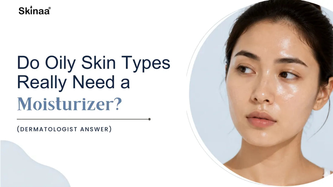 Do Oily Skin Types Really Need a Moisturizer? (Dermatologist Answer)