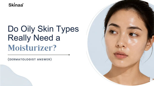 Do Oily Skin Types Really Need a Moisturizer? (Dermatologist Answer)