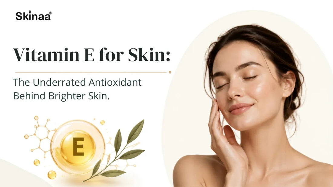 Vitamin E for Skin: The Underrated Antioxidant for Brighter Skin