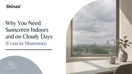 Why You Need Sunscreen Indoors and on Cloudy Days (Even in Monsoon)