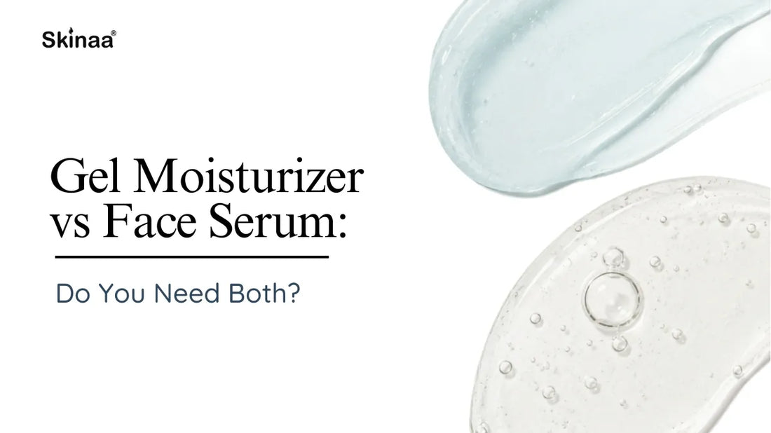 Gel Moisturizer vs Face Serum: Do You Need Both?