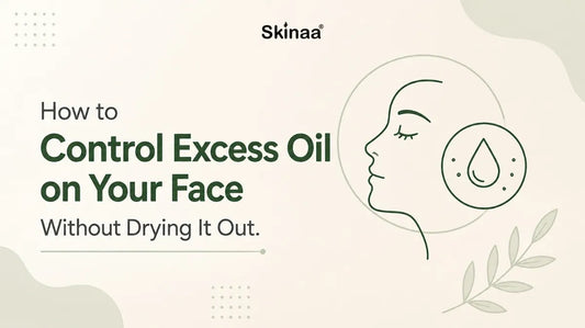 How to Control Excess Oil on Your Face Without Drying It Out