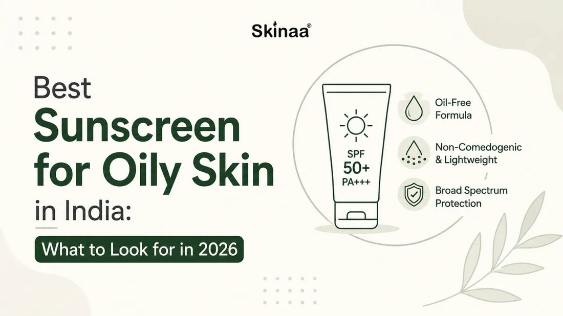 Best Sunscreen for Oily Skin in India: What to Look for in 2026