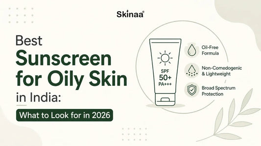 Best Sunscreen for Oily Skin in India: What to Look for in 2026