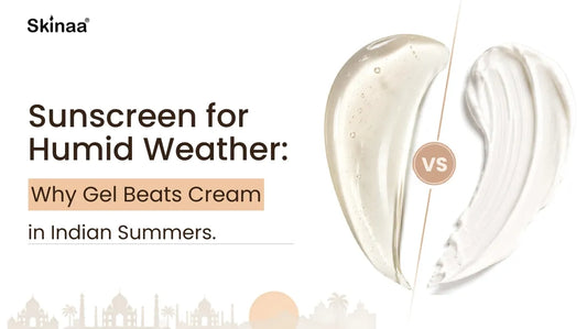 Sunscreen for Humid Weather: Why Gel Beats Cream in Indian Summers