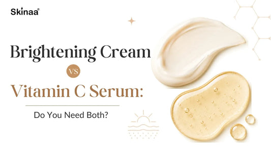 Brightening Cream vs Vitamin C Serum: Do You Need Both?
