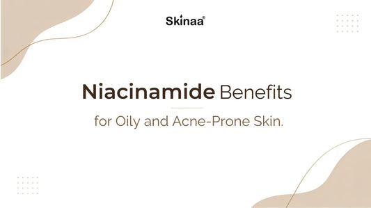 Niacinamide Benefits for Oily and Acne-Prone Skin