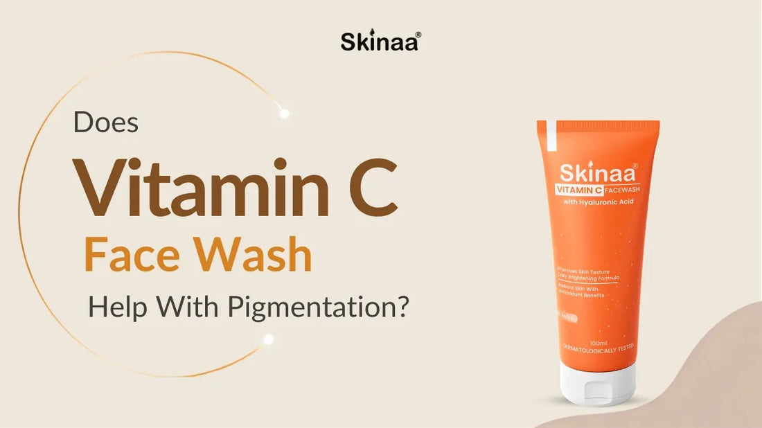 Does Vitamin C Face Wash Help With Pigmentation?
