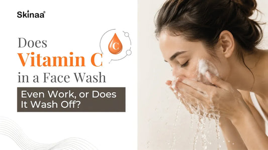 Does Vitamin C in a Face Wash Even Work, or Does It Wash Off?