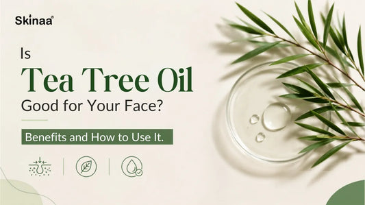 Is Tea Tree Oil Good for Your Face? Benefits and How to Use It
