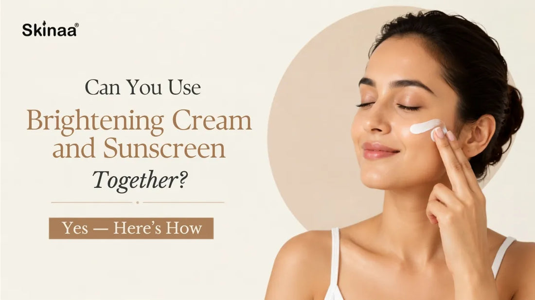Can You Use Brightening Cream and Sunscreen Together? Yes — Here's How