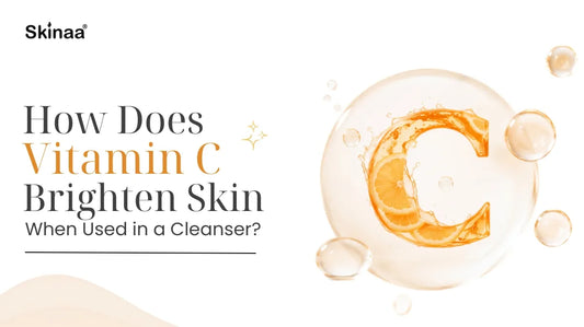 How Does Vitamin C Brighten Skin When Used in a Cleanser?
