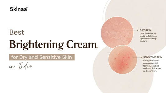 Best Brightening Cream for Dry and Sensitive Skin in India
