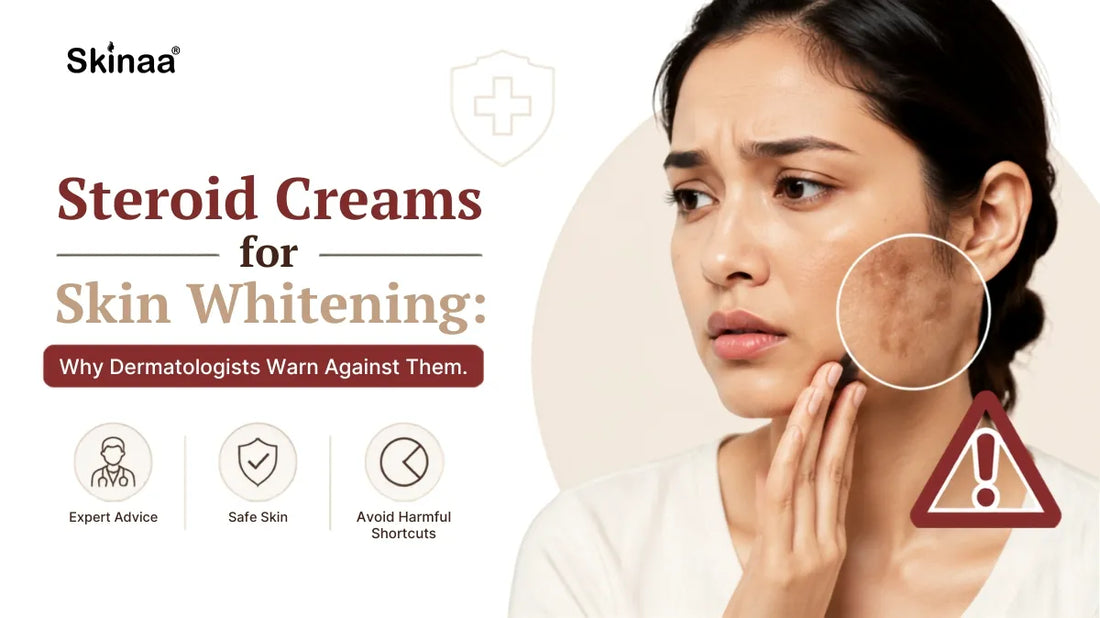 Steroid Creams for Skin Whitening: Why Dermatologists Warn Against Them