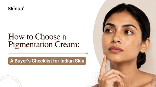How to Choose a Pigmentation Cream: A Buyer's Checklist for Indian Skin