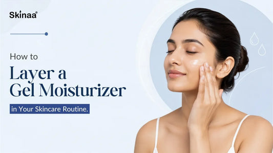 How to Layer a Gel Moisturizer in Your Skincare Routine