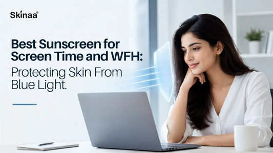 Best Sunscreen for Screen Time and WFH: Protecting Skin From Blue Light