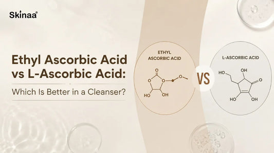 Ethyl Ascorbic Acid vs L-Ascorbic Acid: Which Is Better in a Cleanser?