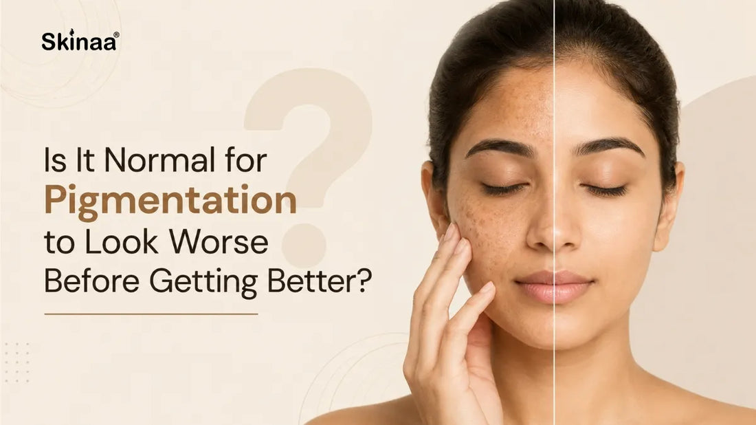 Is It Normal for Pigmentation to Look Worse Before Getting Better?