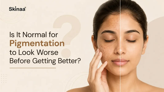 Is It Normal for Pigmentation to Look Worse Before Getting Better?