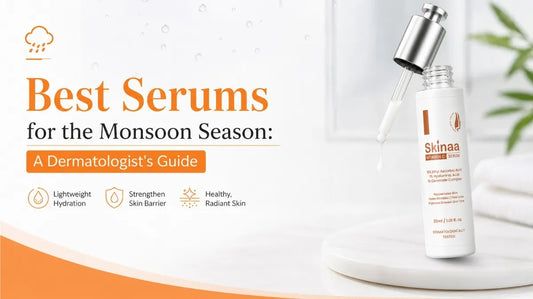Best Serums for the Monsoon Season: A Dermatologist's Guide