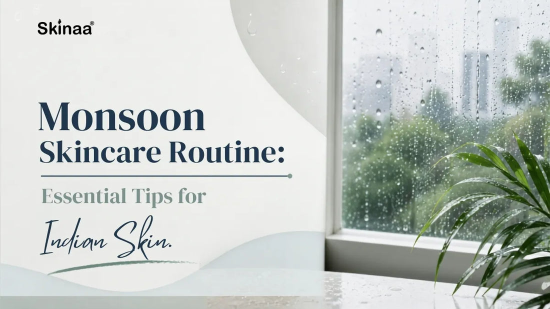 Monsoon Skincare Routine: Essential Tips for Indian Skin
