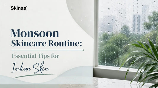 Monsoon Skincare Routine: Essential Tips for Indian Skin
