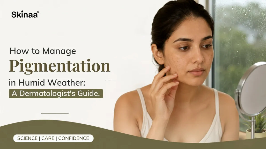 How to Manage Pigmentation in Humid Weather: A Dermatologist's Guide