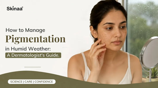 How to Manage Pigmentation in Humid Weather: A Dermatologist's Guide
