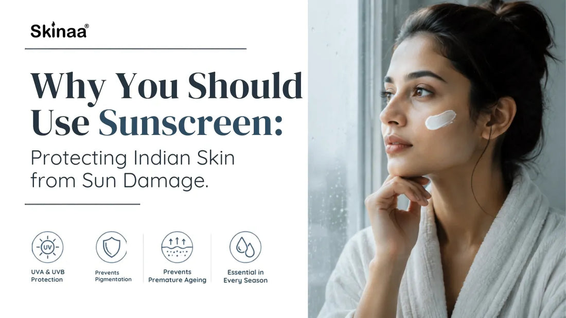 Why You Should Use Sunscreen: Protecting Indian Skin from Sun Damage