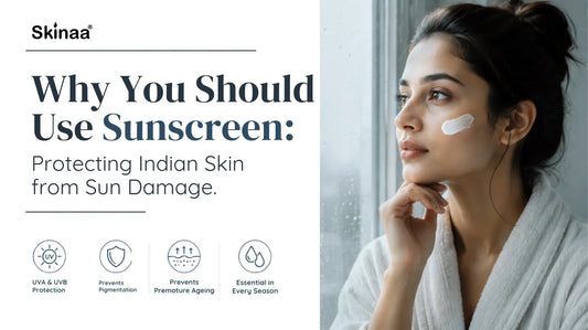 Why You Should Use Sunscreen: Protecting Indian Skin from Sun Damage