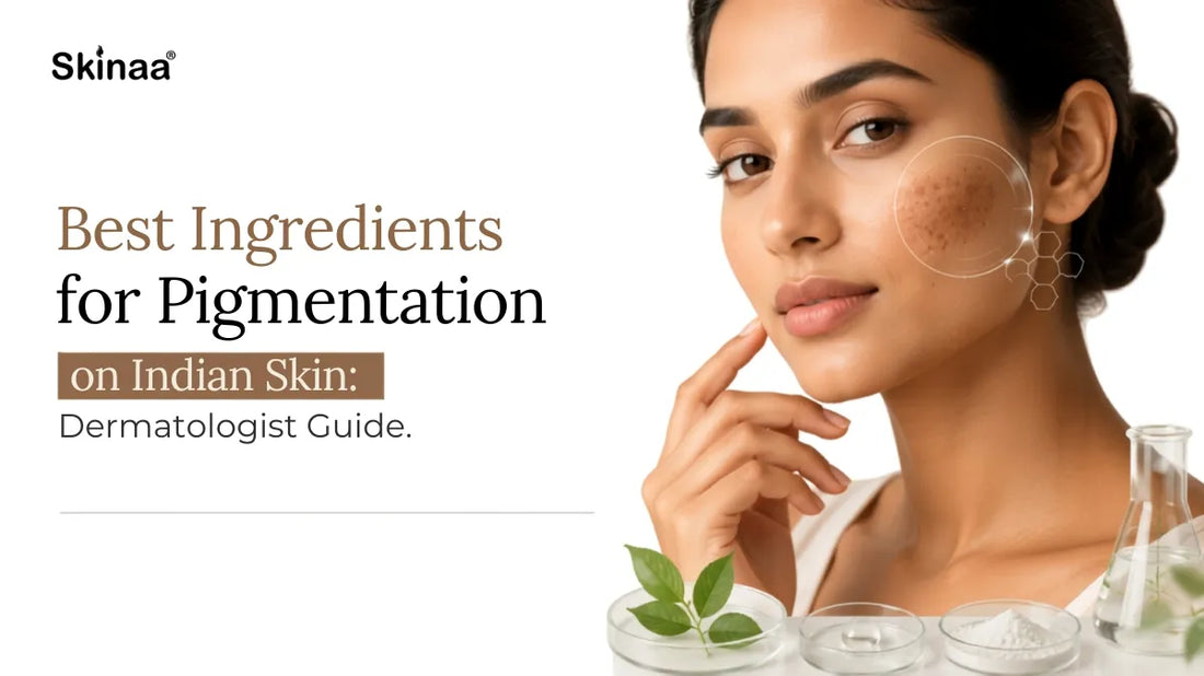 Best Ingredients for Pigmentation on Indian Skin: Dermatologist Guide