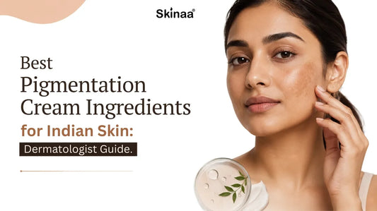 Best Pigmentation Cream Ingredients for Indian Skin: Dermatologist Guide